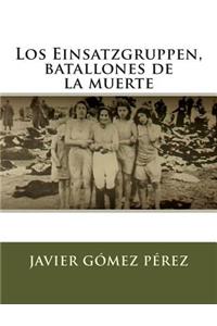 Los Einsatzgruppen, batallones de la muerte