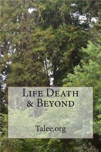 Life Death & Beyond