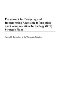 Framework for Designing and Implementing Accessible Information and Communication Technology (ICT) Strategic Plans: Accessible Technology in the Workplace Initiative