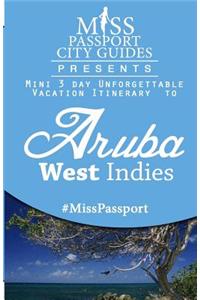 Miss Passport City Guides Presents: Mini 3 Day Unforgettable Vacation Itinerary to Aruba