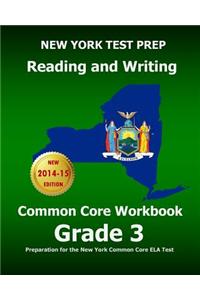 New York Test Prep Reading and Writing Common Core Workbook Grade 3: Preparation for the New York Common Core Ela Test
