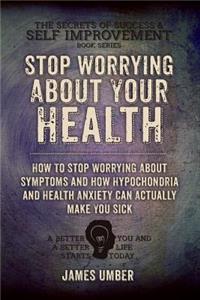 Stop Worrying About Your Health