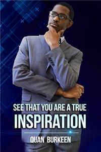 See That You Are a True Inspriation