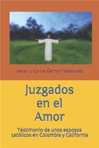 Juzgados en el Amor: Testimonio de unos esposos católicos en Colombia y California