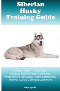Siberian Husky Training Guide Siberian Husky Training Book Includes