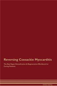 Reversing Coxsackie Myocarditis The Raw Vegan Detoxification & Regeneration Workbook for Curing Patients
