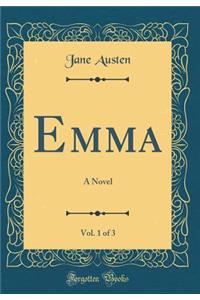 Emma, Vol. 1 of 3: A Novel (Classic Reprint)
