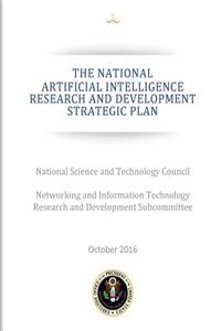 THE NATIONAL ARTIFICIAL INTELLIGENCE RESEARCH and DEVELOPMENT STRATEGIC PLAN
