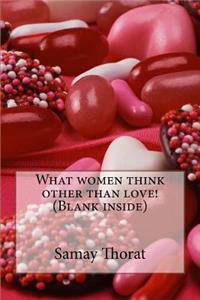 What Women Think Other Than Love! (Blank Inside)