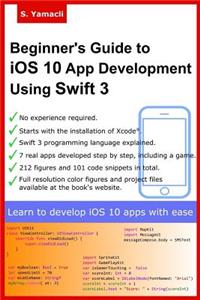 Beginner's Guide to iOS 10 App Development Using Swift 3