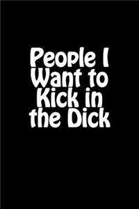 People I Want to Kick in the Dick