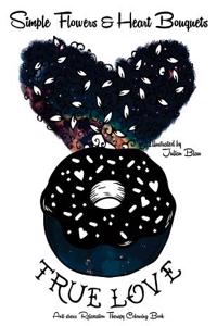 Simple Flowers & Heart Bouquets: An Adult Colouring Book: A Unique Midnight Edition Black Background Paper Adult Colouring Book for Men Women & Teens