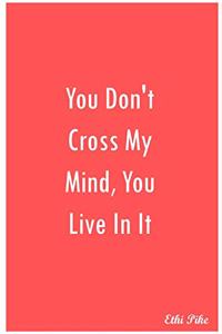 You Don't Cross My Mind, You Live In It - Notebook / Extended Lines / Soft Matte Cover