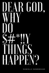 Dear God, Why Do $#*!!y Things Happen?