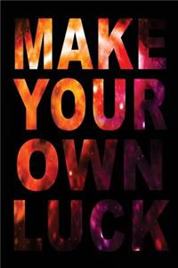 Make Your Own Luck