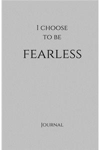 I Choose to Be Fearless Journal