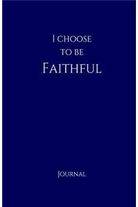 I Choose to Be Faithful Journal
