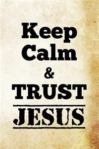 Keep Calm And Trust Jesus