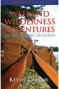 Paddler's Guide to Weekend Wilderness Adventures in Southern Ontario