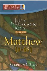 Jesus, the Messianic King (Matthew 1-16)
