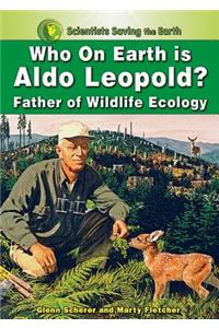 Who on Earth Is Aldo Leopold?