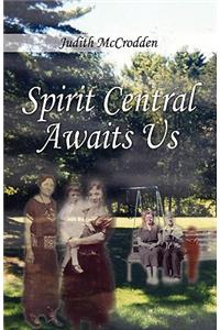 Spirit Central Awaits Us