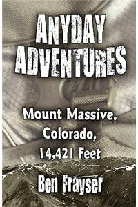 Anyday Adventures: Mount Massive, Colorado, 14,421 Feet