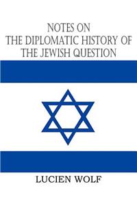 Notes on the Diplomatic History of the Jewish Question