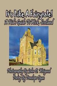 It's Like A Fairytale! A kid's Guide To Wick, Scotland