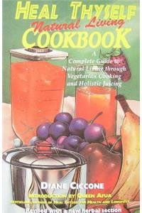Heal Thyself Natural Living Cookbook