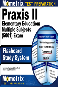 Praxis II Elementary Education: Multiple Subjects (5001) Exam Flashcard Study System: Praxis II Test Practice Questions & Review for the Praxis II: Subject Assessments