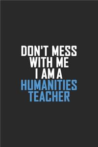 Don't Mess With Me I Am A Humanities Teacher