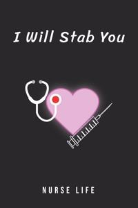 Nurse Life I Will Stab You