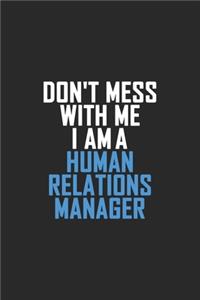 Don't Mess With Me I Am A Human Relations Manager