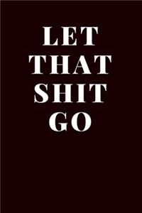 let that shit go