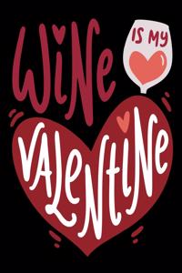 Wine Is My Valentine