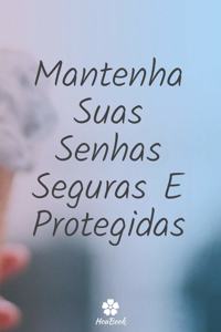Mantenha Suas Senhas Seguras E Protegidas