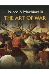 The Art of War By Niccolo Machiavelli (Annotated)