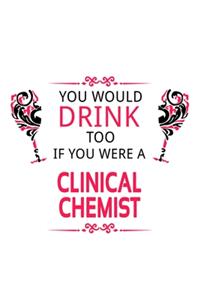 You Would Drink Too If You Were A Clinical Chemist
