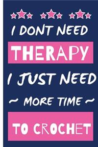 I Dont Need Therapy I Just Need More Time To Crochet