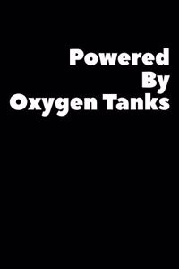 Powered By Oxygen Tanks