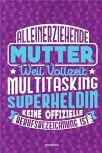 Alleinerziehende Mutter weil Vollzeit Multitasking Superheldin keine offizielle Berufsbezeichnung ist Notizbuch