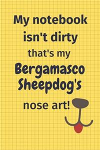 My Notebook Isn't Dirty That's My Bergamasco Sheepdog's Nose Art