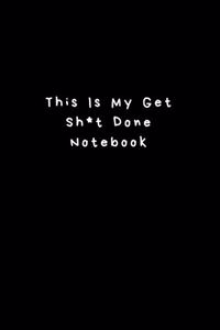 This Is My Get Sh*t Done Notebook