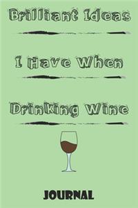 Brilliant Ideas I Have When Drinking Wine