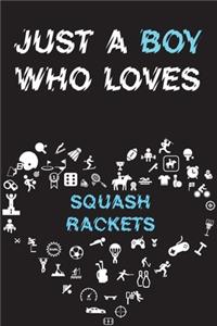 Just A Boy Who Loves SQUASH RACKETS Notebook