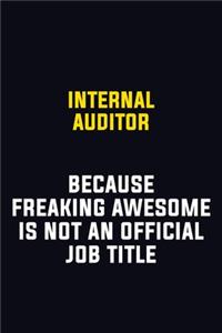Internal Auditor Because Freaking Awesome Is Not An Official Job Title