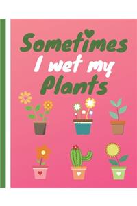Sometimes I Wet My Plants