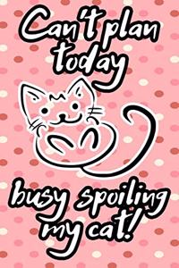 can't plan today busy spoiling my cat funny cute pink cover for cats lovers