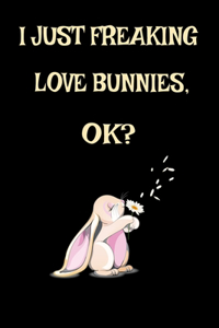 I Just Freaking Love Bunnies, OK?